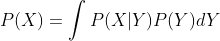 P(X) = \int P(X|Y)P(Y)dY