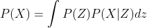 P(X)=\int P\(Z)P(X|Z)dz