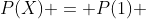 P(X) = P(1) + P(3) + P(5)