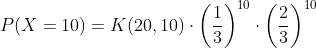 P(X=10)=K(20,10) \cdot \left( \frac{1}{3}\right)^{10}\cdot \left( \frac{2}{3}\right)^{10}