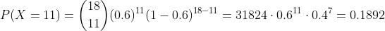 18 (0.6)1 (1 0.6)15 18-11 P(X 11) 31824 0.6 0.47 0.1892 _
