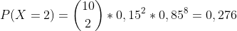 P(X=2)=\binom{10}{2}*0,15^2*0,85^8=0,276