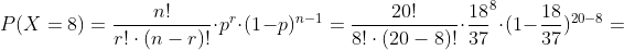 P(X=8) = \frac{n!}{r!\cdot (n-r)!}\cdot p^r\cdot (1-p)^{n-1} = \frac{20!}{8!\cdot (20-8)!}\cdot \frac {18}{37}^8\cdot (1-\frac{18}{37})^{20-8} =