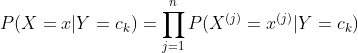 P(X=x|Y=c_{k})=\prod_{j=1}^{n}P(X^{(j)}=x^{(j)}|Y=c_{k})
