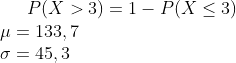 P(X>3)=1-P(X \leq 3)\\ \mu=133,7\\ \sigma=45,3