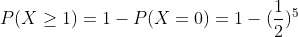 P(X\ge1)=1-P(X=0)=1-(\frac{1}{2})^5
