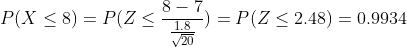 8-7 P(X < 8)-P(Z < T8 ) P(Z < 2.48) 0.9934 V20
