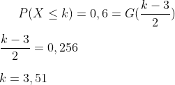 P(X\leq k)=0,6=G(\frac{k-3}{2})\\ \\ \frac{k-3}{2}=0,256\\ \\k=3,51