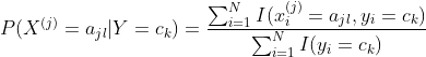 P(X^{(j)}=a_{jl}|Y=c_{k})=\frac{\sum_{i=1}^{N}I(x_{i}^{(j)}=a_{jl},y_{i}=c_{k})}{\sum_{i=1}^{N}I(y_{i}=c_{k})}