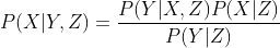 P(X|Y,Z) = \frac{P(Y|X,Z)P(X|Z)}{P(Y|Z)}