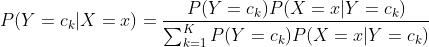 P(Y=c_{k}|X=x)=\frac{P(Y=c_{k})P(X=x|Y=c_{k})}{\sum_{k=1}^{K}P(Y=c_{k})P(X=x|Y=c_{k})}