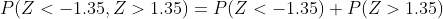 P(Z<-1.35,Z>1.35) = P(Z<-1.35) + P(Z>1.35)