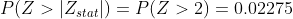 P(Z>|Z_{stat}|)=P(Z>2)=0.02275