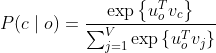 P(c \mid o)=\frac{\exp \left\{u_{o}^{T} v_{c}\right\}}{\sum_{j=1}^{V} \exp \left\{u_{o}^{T} v_{j}\right\}}