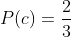 P(c)=frac{2}{3}