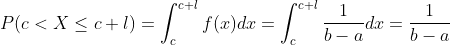 P(c<X\leq c+l)=\int_{c}^{c+l}f(x)dx=\int_{c}^{c+l}\frac{1}{b-a}dx=\frac{1}{b-a}