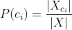 P(c_{i})=\frac{|X_{c_i}|}{|X|}