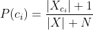 P(c_i)=\frac{|X_{c_i}|+1}{|X|+N}