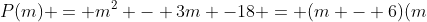 P(m) = m^2 - 3m -18 = (m - 6)(m+3)