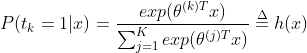 P(t_{k}=1|x)=\frac{exp(\theta ^{(k)T}x)}{\sum_{j=1}^{K}exp(\theta ^{(j)T}x)}\overset{\Delta }{=}h(x)