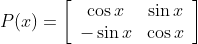 P(x)=\left[\begin{array}{cc}\cos x & \sin x \\ -\sin x & \cos x\end{array}\right]