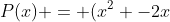 P(x) = (x^{2} -2x+7)(x^{2} -2x -2)