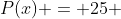 P(x) = 25 + 2A
