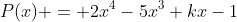 P(x) = 2x^4-5x^3+kx-1