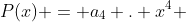 P(x) = a_{4} . x^{4} + a_{3} . x^{3} + a_{2} . x^{2} + a_{1}.x + a_{0}