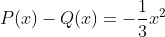 P(x)-Q(x)=-\frac{1}{3}x^{2}