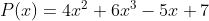 P(x)=4x^{2}+6x^{3}-5x+7