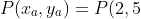 P(x_{a},y_{a})=P(2,5;2,5)