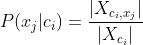 P(x_{j}|c_{i})=\frac{|X_{c_i,x_j}|}{|X_{c_i}|}