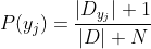 P(y_{j})=\frac{|D_{y_{j}}|+1}{|D|+N}