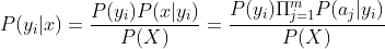P(y_i|x)=\frac{P(y_i)P(x|y_i)}{P(X)}=\frac{P(y_i)\Pi_{j=1}^{m}P(a_j|y_i)}{P(X)}
