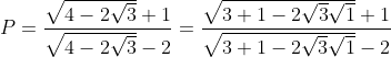 P= \frac{\sqrt{4-2\sqrt{3}}+1}{\sqrt{4-2\sqrt{3}}-2} =\frac{\sqrt{3+1-2\sqrt{3}\sqrt{1}}+1}{\sqrt{3+1-2\sqrt{3}\sqrt{1}}-2}