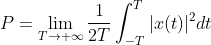 P= \\lim\\limits_{T \\to+\\infty}\\frac{1}{2T}\\int^{T}_{-T}|x(t)|^{2}dt