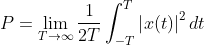 P= \lim_{T\rightarrow\infty }\frac{1}{2T}\int_{-T }^{T }\left | x(t) \right |^2dt