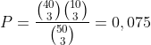 P=\frac{\binom{40}{3}\binom{10}{3}}{\binom{50}{3}}=0,075