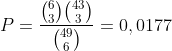 P=\frac{\binom{6}{3}\binom{43}{3}}{\binom{49}{6}}=0,0177