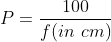 P=frac{100}{f(in cm)}