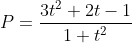 P=\frac{3t^{2}+2t-1}{1+t^{2}}