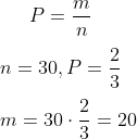 P=\frac{m}{n} \\ \\ n=30, P=\frac{2}{3}\\ \\ m=30\cdot \frac{2}{3}=20