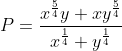 P=\frac{x^\frac{5}{4}y+xy^\frac{5}{4}}{x^\frac{1}{4}+y^\frac{1}{4}}