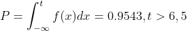 P=\int_{-\infty}^{t}f(x)dx=0.9543,t>6,5