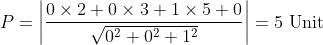 P=\left|\frac{0 \times 2+0 \times 3+1 \times 5+0}{\sqrt{0^{2}+0^{2}+1^{2}}}\right|=5 \text { Unit }
