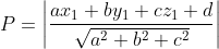 P=\left|\frac{a x_{1}+b y_{1}+c z_{1}+d}{\sqrt{a^{2}+b^{2}+c^{2}}}\right|