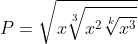 P=\sqrt{x\sqrt[3]{x^2\sqrt[k]{x^3}}}