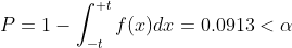 P=1-\int_{-t}^{+t}f(x)dx=0.0913<\alpha
