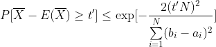 P[\overline{X}-E(\overline{X})\geq t'] \leq \exp[-\frac{2(t'N)^2}{\sum\limits_{i=1}^N(b_i-a_i)^2}]